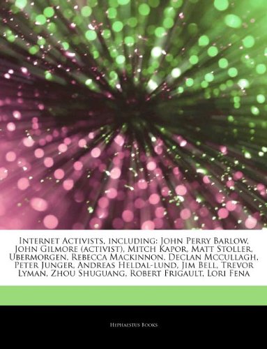 Hephaestus Books Articles on Internet Activists, Including: John Perry Barlow, John Gilmore (Activist), Mitch Kapor, Matt Stoller, Ubermorgen, Reb ...
