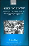 Steel to Stone: A Chronicle of Colonialism in the Southern Highlands of Papua New Guinea (Oxford Studies in Social and Cultural Anthropology)