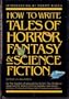 How to Write Tales of Horror, Science Fiction and Fantasy