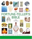 The Fortune-teller's Bible: The Definitive Guide to the Arts of Divination (Godsfield Bible)