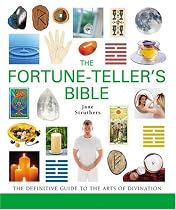 The Fortune-teller's Bible: The Definitive Guide to the Arts of Divination (Godsfield Bible)