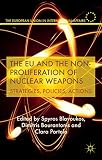 The EU and the non-proliferation of nuclear weapons : strategies, policies, actions