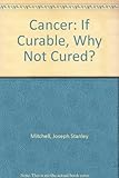 Cancer : if curable, why not cured?