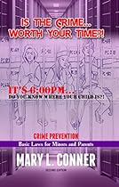 Is The Crime Worth Your Time?!: Crime Prevention: Basic Laws for Minors and Parents Is The Crime Worth Your Time?!: Crime Prevention: Basic Laws for Minors and Parents