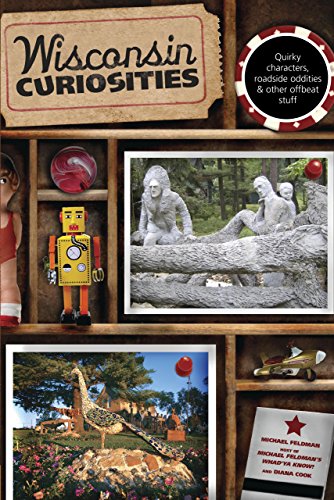 Wisconsin Curiosities: Quirky Characters, Roadside Oddities & Other Offbeat Stuff (Curiosities Series)