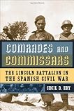 Comrades And Commissars: The Lincoln Battalion in the Spanish Civil War