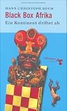 Black Box Afrika: Ein Kontinent driftet ab - Hans Christoph Buch