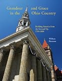 Grandeur and Grace in the Ohio Country; Building America from the Ground Up, 1784-1860