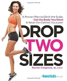 Drop Two Sizes: A Proven Plan to Ditch the Scale, Get the Body You Want & Wear the Clothes You Love! (Womens Health)