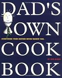 Dad's Own Cookbook: Everything Your Mother Never Taught You