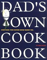 Dad's Own Cookbook: Everything Your Mother Never Taught You