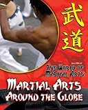 Martial Arts Around the Globe (World of Martial Arts)