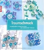 Traumschmuck - Glamour&ouml;se Schmuckst&uuml;cke aus Swarowski-Perlen: Inkl. detailierten F&auml;delskizzen und Schritt-f&uuml;r-Schritt-Anleitung