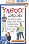 Yahoo Income: How Anyone of Any Age, Location, and/or Background Can Build a Highly Profitable Online Business with Yahoo