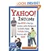 Yahoo Income: How Anyone of Any Age, Location, and/or Background Can Build a Highly Profitable Online Business with Yahoo