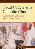 Great orders of the Catholic Church : from the Benedictines to the Carmelites