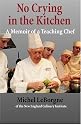 No Crying In The Kitchen: A Memoir Of A Teaching Chef (Volume 1)