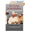 No Crying In The Kitchen: A Memoir Of A Teaching Chef