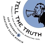 Tell The Truth: Honesty Is Your Most Powerful Marketing Tool | [Sue Unerman, Jonathan Salem Baskin]