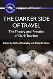 The Darker Side of Travel: The Theory and Practice of Dark Tourism (Aspects of Tourism) Image of The Darker Side of Travel: The Theory and Practice of Dark Tourism (Aspects of Tourism)