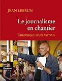 Le journalisme en chantier : Chronique d’un artisan