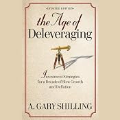 The Age of Deleveraging: Investment Strategies for a Decade of Slow Growth and Deflation, Updated Edition | [A. Gary Shilling]