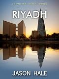 Riyadh, Saudi Arabia: A Concise Travel Guide