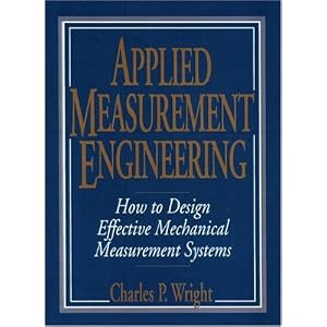 Applied Measurement Engineering: How to Design Effective Mechanical Measurement Systems by Charles P. Wright