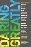 Daring Greatly: How the Courage to Be...