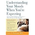 Understanding Your Moods When You're Expecting (Emotions, Mental Health, and Happiness -- Before, During, and After Pregnancy) (Reprint) (Paperback)