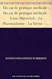Un cas de pratique médicale : Un cas de pratique médicale - Ivane Matvèitch - La Pharmacienne - La Sirène - Un homme heureux - L'Allumette suédoise - Alors, ... - Égarés - Nocturne - Gens de trop