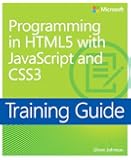 Training Guide Programming in HTML5 with JavaScript and CSS3 (MCSD) (Microsoft Press Training Guide)