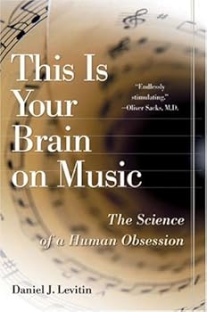 this is your brain on music: the science of a human obsession - daniel j. levitin