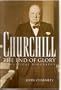 Churchill: The End of Glory : A Political Biography