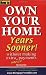 How to Own Your Home Years Sooner - without making extra interest payments