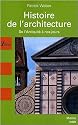 Histoire de l'architecture : De l'Antiquit&eacute; &agrave; nos jours