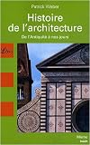 Histoire de l architecture : De l Antiquité à nos jours
