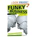 Funky Business Forever: How to Enjoy Capitalism (Financial Times Series)