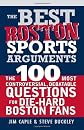 "Best Boston Sports Arguments: The 100 Most Controversial, Debatable Questions for Die-Hard Boston Fans"