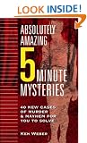 Absolutely Amazing Five-Minute Mysteries: 40 New Cases of Murder and Mayhem for You to Solve