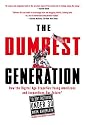 The Dumbest Generation: How the Digital Age Stupefies Young Americans and Jeopardizes Our Future(Or, Don't Trust Anyone Under 30)