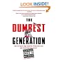 The Dumbest Generation: How the Digital Age Stupefies Young Americans and Jeopardizes Our Future(Or, Don't Trust Anyone Under 30)