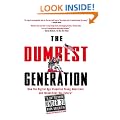 The Dumbest Generation: How the Digital Age Stupefies Young Americans and Jeopardizes Our Future(Or, Don't Trust Anyone Under 30)
