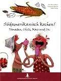Südamerikanisch kochen! Tomaten, Chili, Mais und Co.: Ein Kochbuch für Kinder
