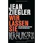 Wir lassen sie verhungern: Die Massenvernichtung i&hellip von Jean Ziegler