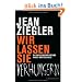 Wir lassen sie verhungern: Die Massenvernichtung in der Dritten Welt