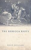 The Rebecca Riots : a study in agrarian discontent