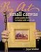 Big Art Small Canvas: Paint Easier, Faster & Better With Small Oils