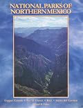 The National Parks of Northern Mexico : A Complete Guidebook to Mexico'sCopper Canyon, Sea of Cortez, Baja, Sierra Del Carmens, etc.
