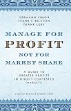 Manage for Profit, Not for Market Share: A Guide to Greater Profits in Highly Contested Markets